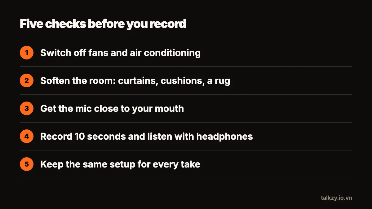 Diagram: a five-step audio checklist — switch off fans and air conditioning, soften the room with curtains and cushions, bring the mic close to the mouth, record 10 seconds and listen with headphones, keep the same setup for every take